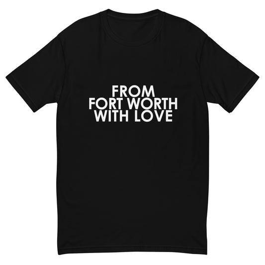 From Fort Worth with Love T-shirt