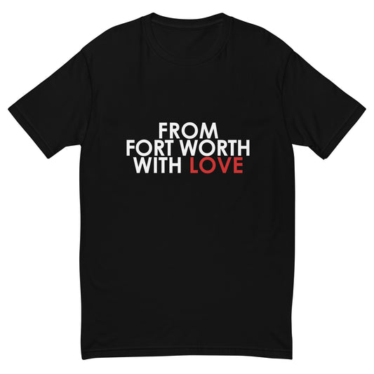 From Fort Worth with Love T-shirt